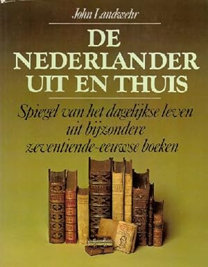 Image du vendeur pour De Nederlander uit en thuis. Spiegel van het dagelijkse leven uit bijzondere zeventiende-eeuwse boeken mis en vente par Antiquariaat van Starkenburg