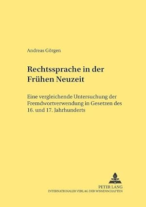 Seller image for Rechtssprache in der Frhen Neuzeit : Eine vergleichende Untersuchung der Fremdwortverwendung in Gesetzen des 16. und 17. Jahrhunderts for sale by AHA-BUCH GmbH