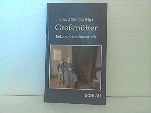 Grossmütter. - Enkelkinder erinnern sich. Erhard Chvojka (Hg.) (Reihe: damit es nicht verlorengeh...