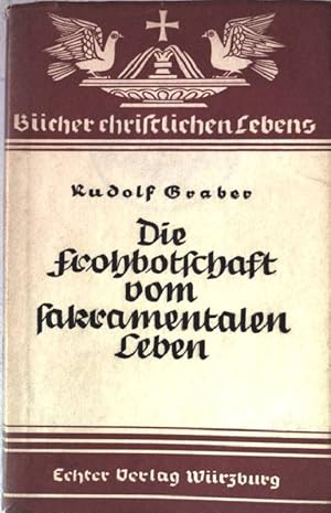 Seller image for Die Frohbotschaft vom sakramentalen Leben. Bcher christlichen Lebens. for sale by books4less (Versandantiquariat Petra Gros GmbH & Co. KG)