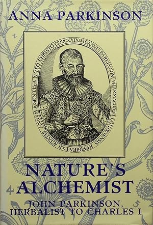 Bild des Verkufers fr Nature's alchemist: John Parkinson, herbalist to Charles 1 zum Verkauf von Acanthophyllum Books