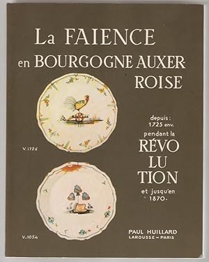 La Faïence en Bourgogne auxerroise depuis 1725 environ, pendant la Révolution, et jusqu'en 1870.
