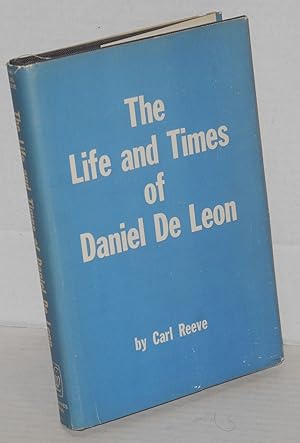 Imagen del vendedor de The life and times of Daniel De Leon a la venta por Bolerium Books Inc.