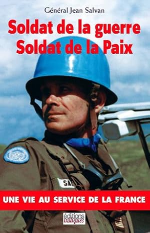Soldat de la guerre Soldat de la Paix : Une vie au service de la France