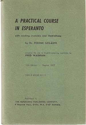 Imagen del vendedor de A Practical Course in Esperanto : With reading exercises and illustrations. Adapted for use in English-speaking countries by Fred Wadham. a la venta por City Basement Books