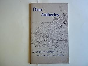 Dear Amberley. A Guide to Amberley and the History of the Parish.