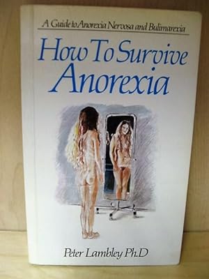 Seller image for How to Survive Anorexia: A Guide to Anorexia Nervosa and Bulimarexia for sale by PsychoBabel & Skoob Books