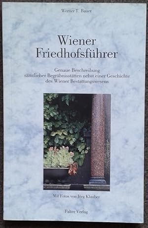 WIENER FRIEDHOFSFUHRER.GENAUE BESCHREIBUNG SAMTLICHER BEGRABNISSTATTEN NEBST EINER GESCHICHTE DES...