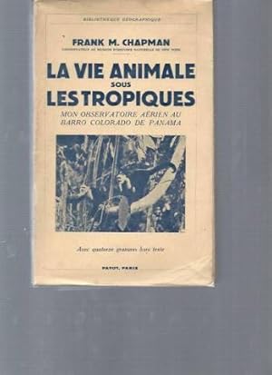 La Vie Animale sous les Tropiques. Mon observatoire aérien au Barro Colorado de Panama