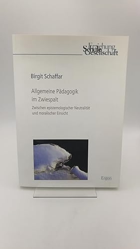 Allgemeine Pädagogik im Zwiespalt Zwischen epistemologischer Neutralität und moralischer Einsicht...