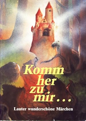 Komm her zu mir. - Lauter wunderschöne Märchen.