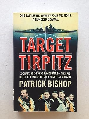 Seller image for Target Tirpitz. X-Craft, Agents and Dambusters - the Epic Quest to Destroy Hitler's Mightiest Warship for sale by Book Souk