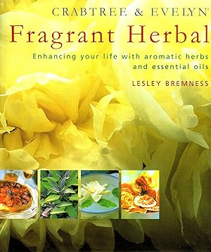 Image du vendeur pour Crabtree & Evelyn Fragrant Herbal : Enhancing Your Life With Aromatic Herbs And Essential Oils : mis en vente par Sapphire Books