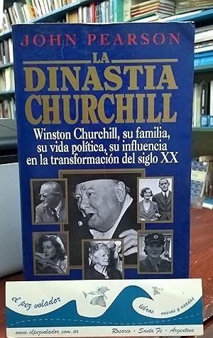 LA DINASTIA CHURCHILL. Winston Churchill, su familia, su vida política, su influencia en la trans...