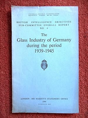 The Glass Industry in Germany during the Period 1939 - 1945. British Intelligence Objectives Sub-...