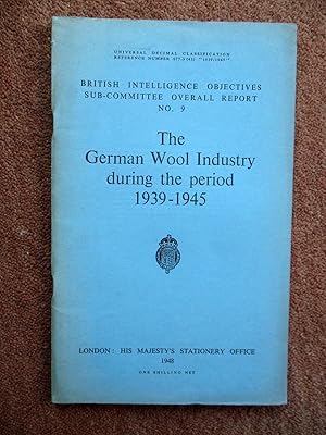 The German Wool Industry During the Period 1939 - 1945. British Intelligence Objectives Sub-Commi...