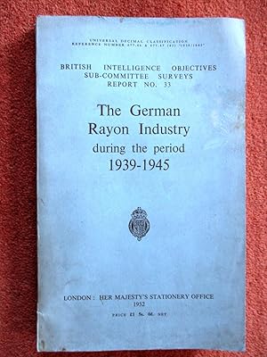 The Rayon Industry in Germany during the Period 1939 - 1945. British Intelligence Objectives Sub-...