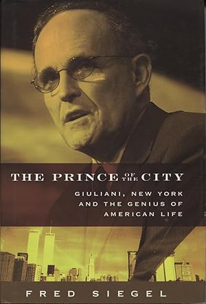 Seller image for The Prince Of The City: Giuliani, New York, And The Genius Of American Life for sale by Kenneth A. Himber