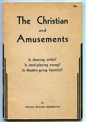 Image du vendeur pour The Christian and Amusements: Is Dancing Sinful? Is Card-Playing Wrong? Is Theatre-Going Harmful? mis en vente par Book Happy Booksellers