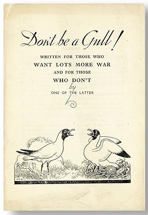 Don't Be a Gull! Written for those who want lots more war and for those who don't, by one of the ...