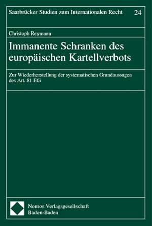 Bild des Verkufers fr Immanente Schranken des europischen Kartellverbots : Zur Wiederherstellung der systematischen Grundaussagen des Art. 81 EG. Saarbrcker Studien zum Internationalen Recht, zum Verkauf von Antiquariat Thomas Haker GmbH & Co. KG