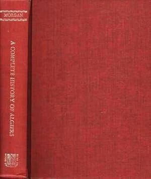 A COMPLETE HISTORY OF ALGIERS:; To which is prefixed, An Epitome of the General History of Barbar...