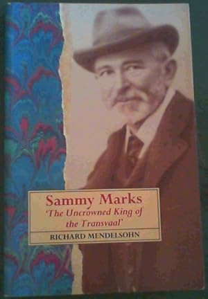 Sammy Marks: The Uncrowned King of the Transvaal