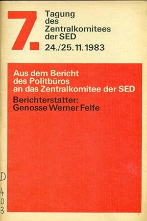 Bild des Verkufers fr 7. Tagung des Zentralkomitees der SED 24./ 25.11.1983. Aus dem Bericht des Politkbros an das Zentralkomitee der SED. Berichterstatter: Genosse Werner Felfe. zum Verkauf von Online-Buchversand  Die Eule