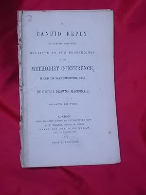 Seller image for A CANDID REPLY TO CERTAIN INQUIRIES RELATIVE TO THE PROCEEDINGS OF THE METHODIST CONFERENCE HELD IN MANCHESTER 1849 FOURTH EDITION for sale by Gage Postal Books