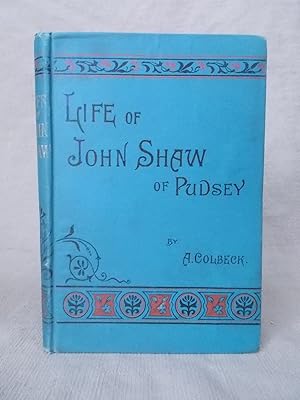 Image du vendeur pour JOHN SHAW OF PUDSEY A MAN "MIGHTY IN THE SCRIPTURES" AND "GREATLY BELOVED" SECOND EDITION mis en vente par Gage Postal Books