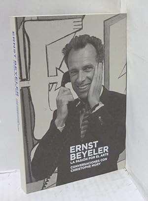 Seller image for ERNST BEYELER. LA PASION POR EL ARTE. CONVERSACIONES CON CHRISTOPHE MORY for sale by LIBRERIA  SANZ