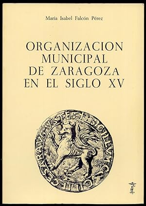 Imagen del vendedor de Organizacin municipal de Zaragoza en el Siglo XV. Con notas acerca de los orgenes del rgimen municipal en Zaragoza. a la venta por Hesperia Libros