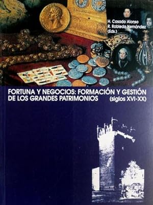 Seller image for Fortuna y Negocios. Formacin y Gestin de los Grandes Patrimonios en los Siglos XVI al XX. for sale by Hesperia Libros