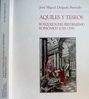Seller image for Aquiles y Teseos. Bosquejos del Reformismo Borbnico (1701-1759). for sale by Hesperia Libros