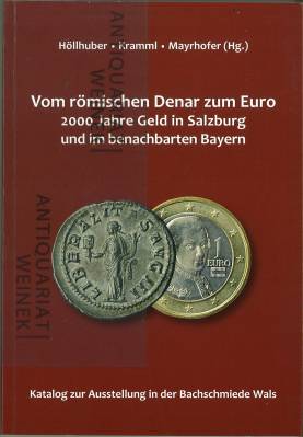 Vom römischen Denar zum Euro. 2000 Jahre Geld in Salzburg und im benachbarten Bayern. Katalog zur...