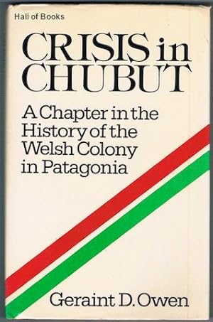 Crisis In Chubut: A Chapter In The History Of The Welsh Colony In Patagonia
