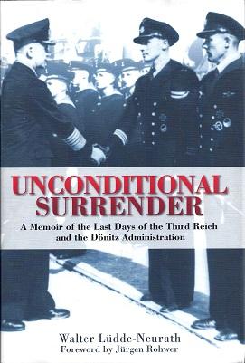 Unconditional Surrender: A Memoir of the Last Days of the Third Reich and the Donitz Administration