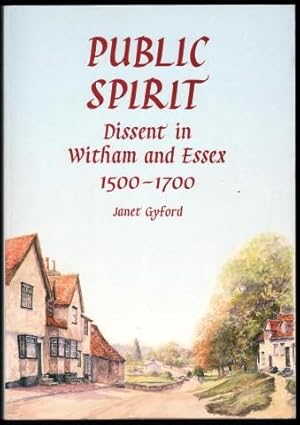 Public Spirit. Dissent in Witham and Essex 1500-1700.