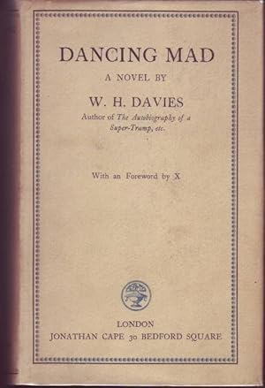 Dancing Mad. A Novel by W. H. Davies. With an Foreword by X