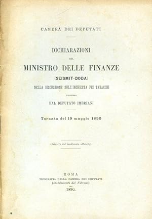 Seller image for Camera dei Deputati. Dichiarazioni del Ministro delle Finanze (Seismit - Doda) nella discussione sull'inchiesta pei tabacchi promossa dal deputato Imbriani. Tornata del 19 maggio 1890 (Estratto dal rendiconto ufficiale) for sale by Gilibert Libreria Antiquaria (ILAB)