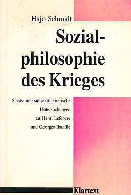 Imagen del vendedor de Sozialphilosophie des Krieges : staats- und subjekttheoretische Untersuchungen zu Henri Lefebvre und Georges Bataille. a la venta por Fundus-Online GbR Borkert Schwarz Zerfa