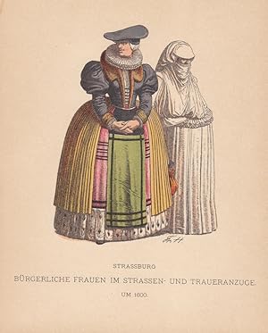 Strassburg Bürgerliche Frauen im Strassen- und Traueranzuge um 1600, altkoloriierter Holzstich um...