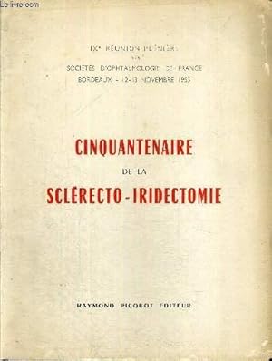 Seller image for CINQUANTENAIRE DE LA SCLERECTO-IRIDECTOMIE - IX E REUNION PLENIERE DES SOCIETES D'OPHTALMOLOGIE DE FRANCE - BORDEAUX - 12-13 NOVEMBRE 1955 for sale by Le-Livre