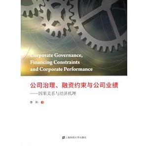 Seller image for Corporate governance. financial constraints and firm performance: a causal relationship to economic Mechanism(Chinese Edition) for sale by liu xing