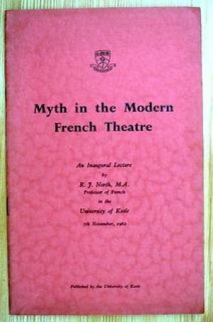 Myth in the Modern French Theatre - An Inaugural Lecture