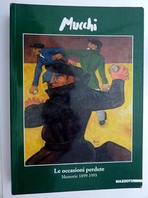 Image du vendeur pour MUCCHI Le occasioni perdute Memorie 1899 - 1993 mis en vente par Historia, Regnum et Nobilia