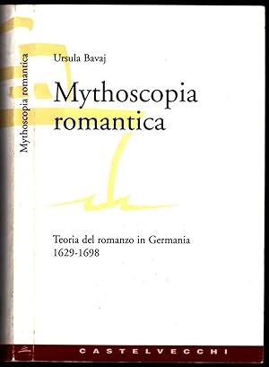 Mythoscopia romantica. Teoria del romanzo in Germania. Volume I : 1629-1698.