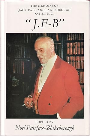Seller image for J.F-B.: THE MEMOIRS OF JACK FAIRFAX-BLAKEBOROUGH O.B.E., M.C. Edited by Noel Fairfax-Blakeborough. for sale by Coch-y-Bonddu Books Ltd