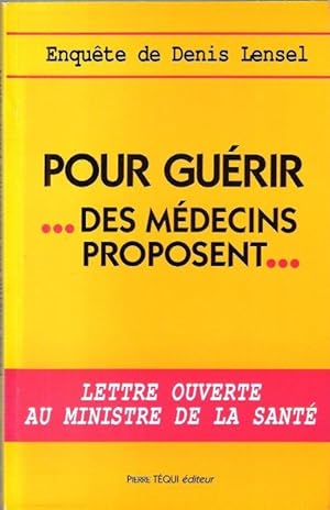 Pour Guérir des médecins Proposent : Enquête De Denis Lensel - Lettre Ouverte au Ministre de La S...