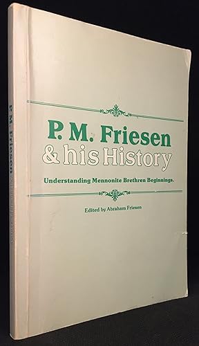 Immagine del venditore per P.M. Friesen & His History; Understanding Mennonite Brethren Beginnings (Publisher series: Perspectives on Mennonite Life and Thought.) venduto da Burton Lysecki Books, ABAC/ILAB